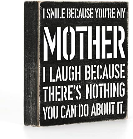 Smiješna mama drvena kutija plak Ja se nasmiješim jer si ti majka, nasmijem se Wood Box Sign Rustikalni umjetnički polica dekor 6 x